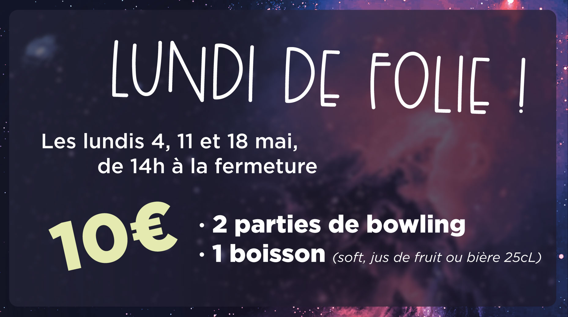 Les lundis 4, 11 et 18 mai 2026, de 14h à la fermeture, le forfait 2 parties de bowling + 1 boisson est à 10€ seulement.